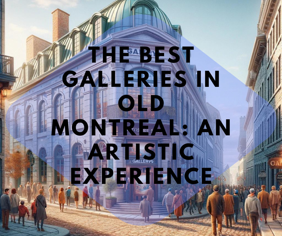 The Best Galleries in Old Montreal: An Artistic Experience