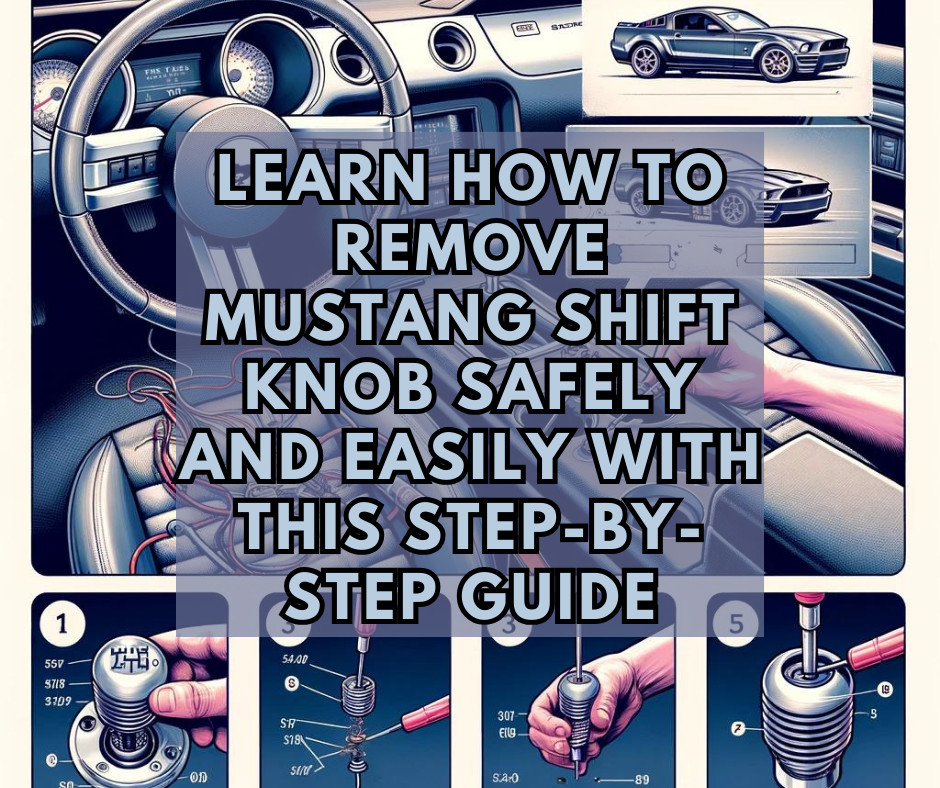 Learn How to Remove Mustang Shift Knob Safely and Easily with This Step-by-Step Guide