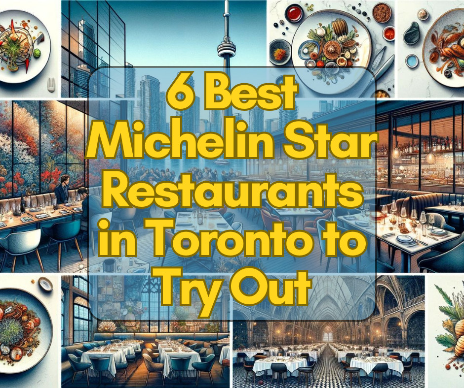 6 Best Michelin Star Restaurants in Toronto to Try Out