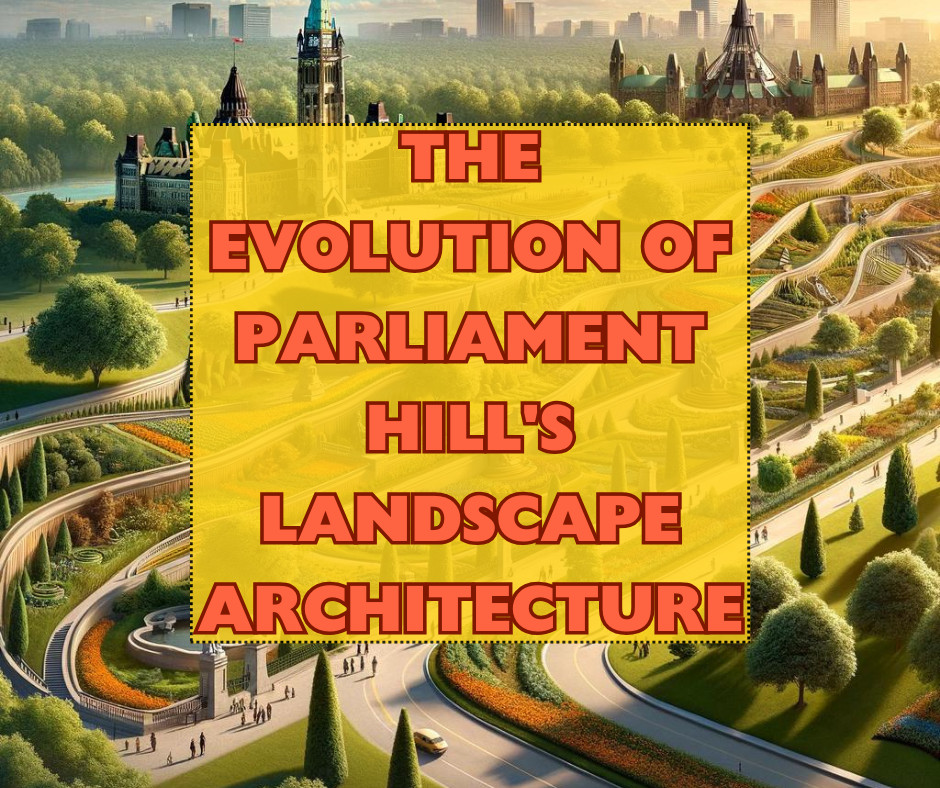 The Evolution Of Parliament Hill's Landscape Architecture