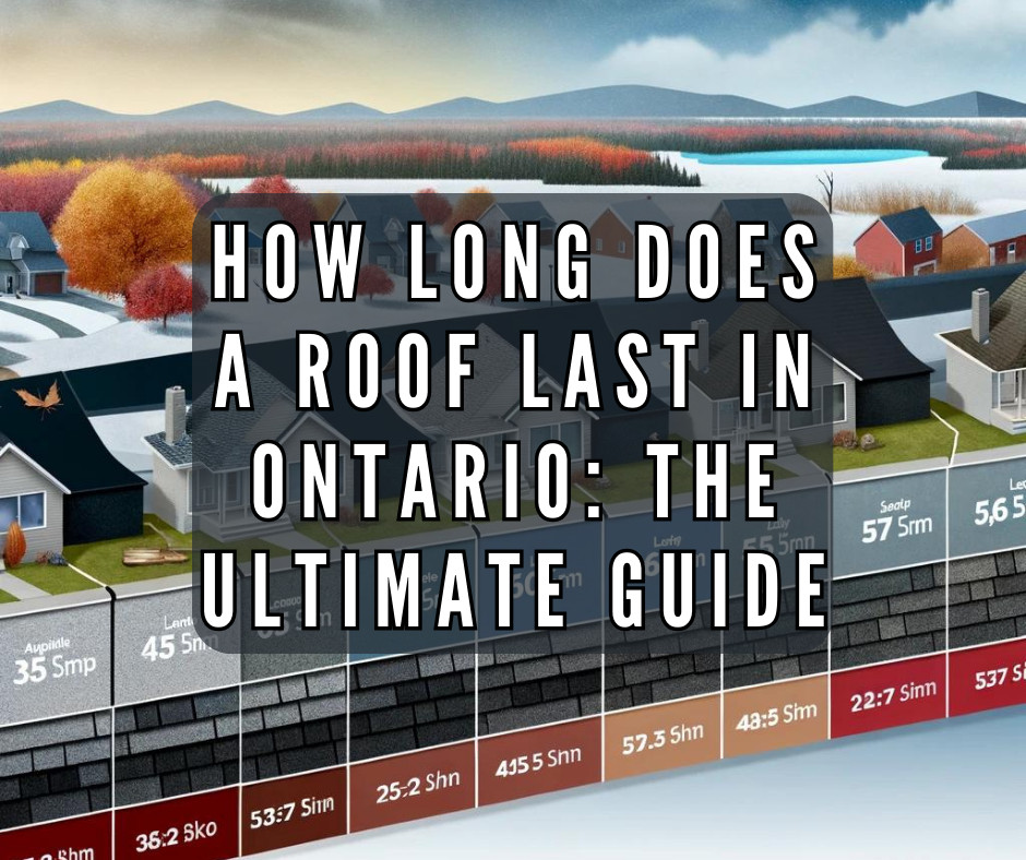 How Long Does A Roof Last In Ontario: The Ultimate Guide