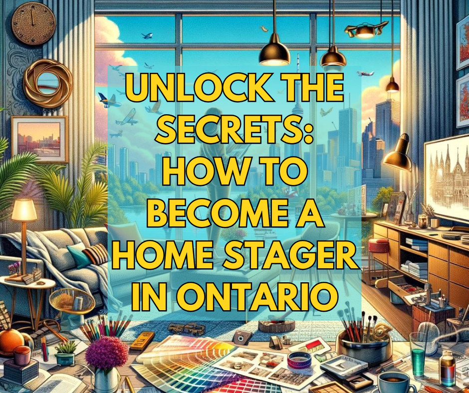 Unlock the Secrets: How To Become A Home Stager In Ontario