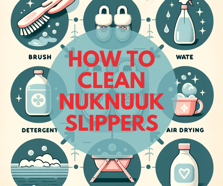 Guide to Cleaning Nuknuuk Slippers Step by Step