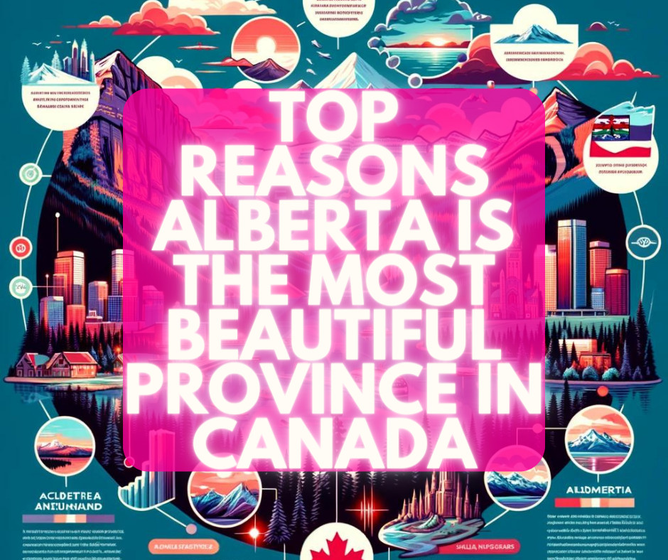 Top Reasons Alberta is the Most Beautiful Province in Canada