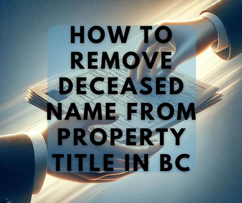 How To Remove Deceased Name From Property Title In BC
